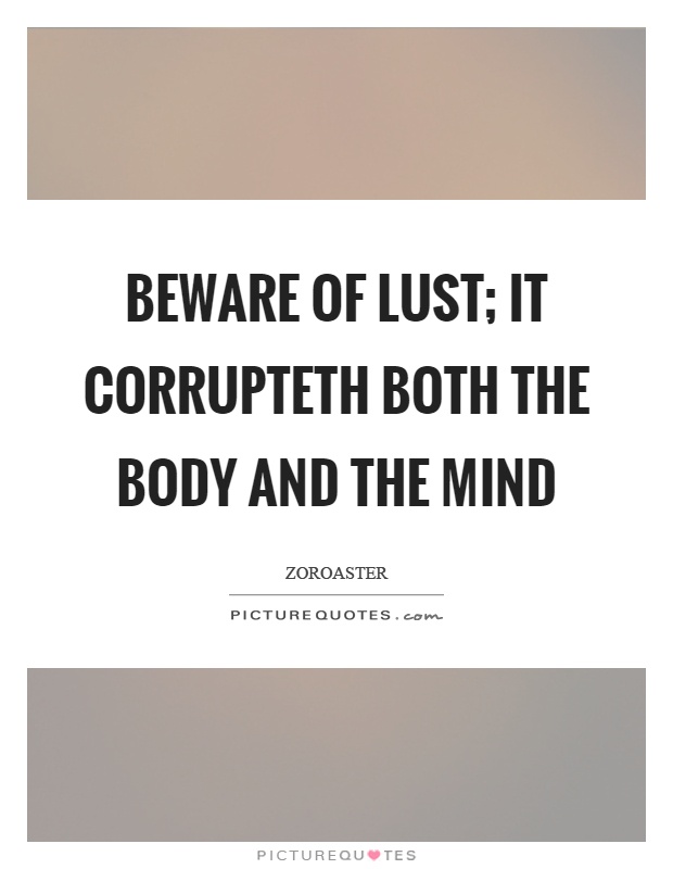 Beware of lust; it corrupteth both the body and the mind Picture Quote #1
