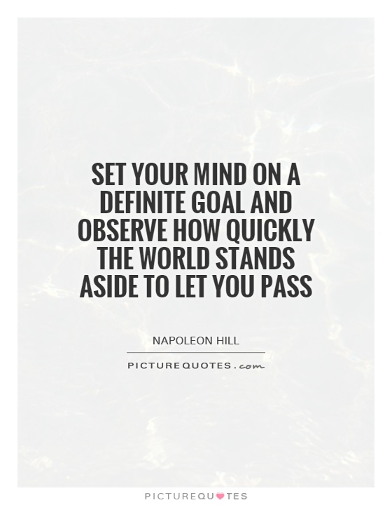Set your mind on a definite goal and observe how quickly the world stands aside to let you pass Picture Quote #1