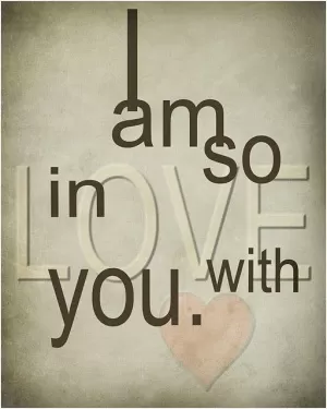 I am so in love with you Picture Quote #1