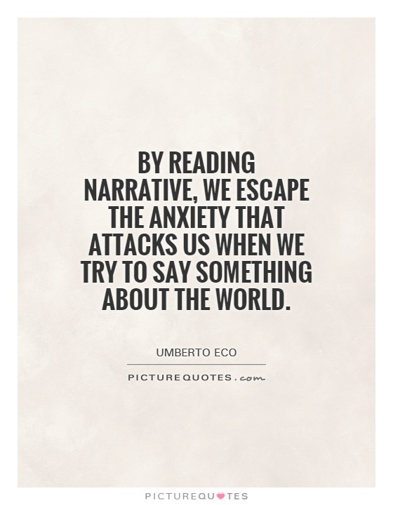 By reading narrative, we escape the anxiety that attacks us when we try to say something about the world Picture Quote #1