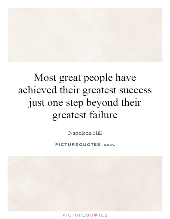 Most great people have achieved their greatest success just one step beyond their greatest failure Picture Quote #1