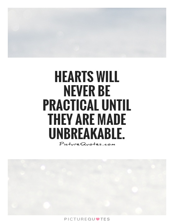 Hearts will never be practical until they are made unbreakable Picture Quote #1