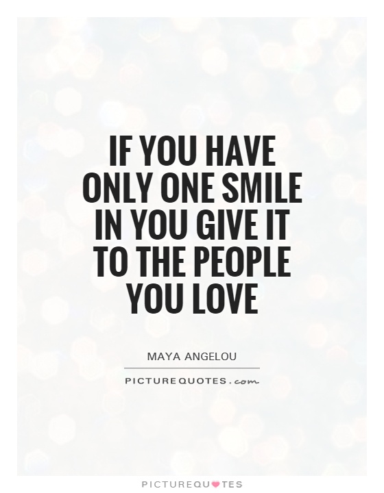 If you have only one smile in you give it to the people you love Picture Quote #1