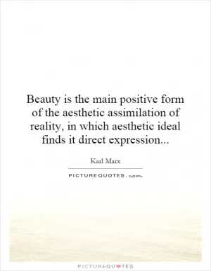 Beauty is the main positive form of the aesthetic assimilation of reality, in which aesthetic ideal finds it direct expression Picture Quote #1