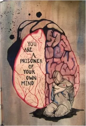 You are a prisoner of your own mind Picture Quote #1