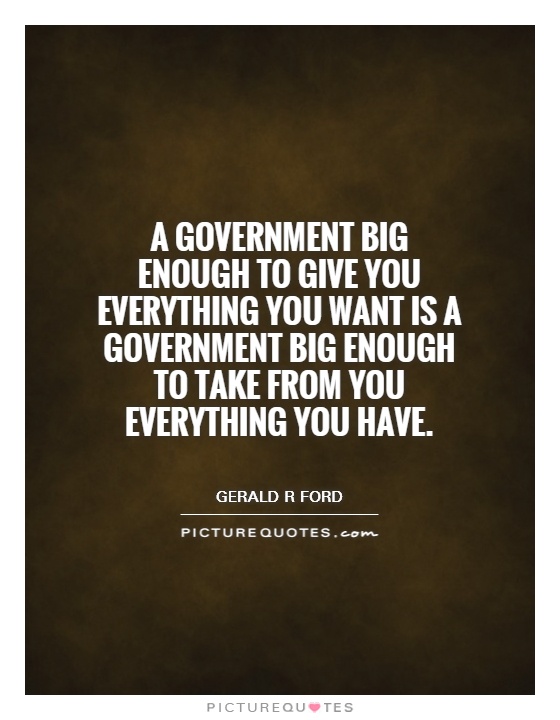 A government big enough to give you everything you want is a government big enough to take from you everything you have Picture Quote #1