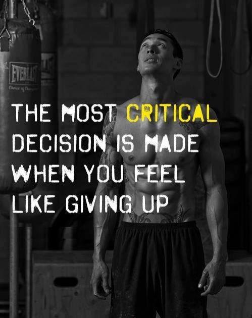 The most critical decision is made when you feel like giving up Picture Quote #1
