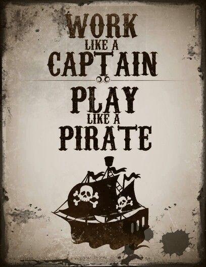 Work like a captain, play like a pirate Picture Quote #1