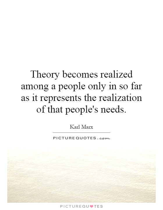 Theory becomes realized among a people only in so far as it represents the realization of that people's needs Picture Quote #1