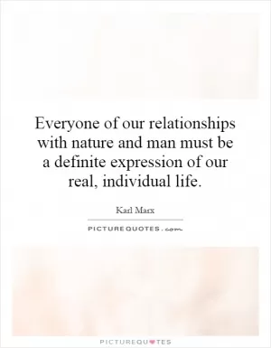 Everyone of our relationships with nature and man must be a definite expression of our real, individual life Picture Quote #1