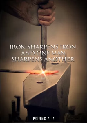 Iron sharpens iron, and one man sharpens another Picture Quote #1
