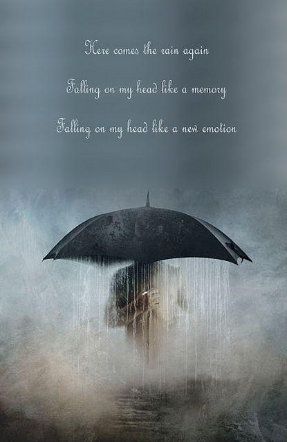 Here comes the rain again, falling on my head like a memory, falling on my head like a new emotion Picture Quote #1