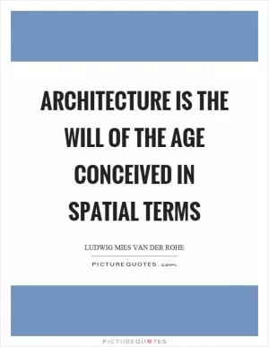 Architecture is the will of the age conceived in spatial terms Picture Quote #1