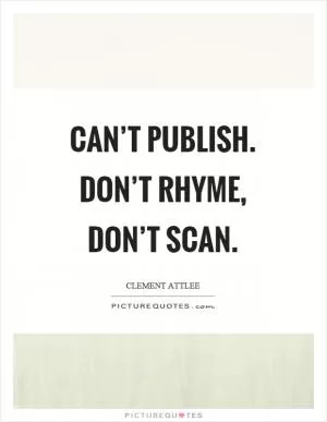 Can’t publish. Don’t rhyme, don’t scan Picture Quote #1