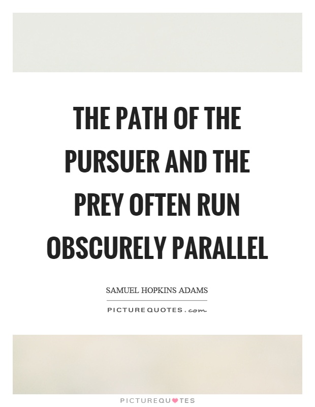 The path of the pursuer and the prey often run obscurely parallel Picture Quote #1