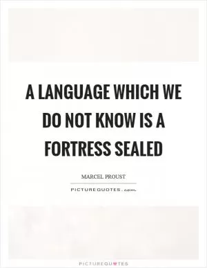 A language which we do not know is a fortress sealed Picture Quote #1