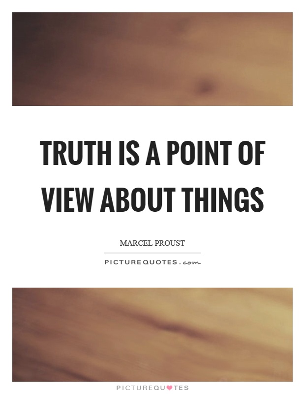 Truth is a point of view about things Picture Quote #1