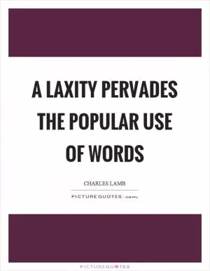 A laxity pervades the popular use of words Picture Quote #1