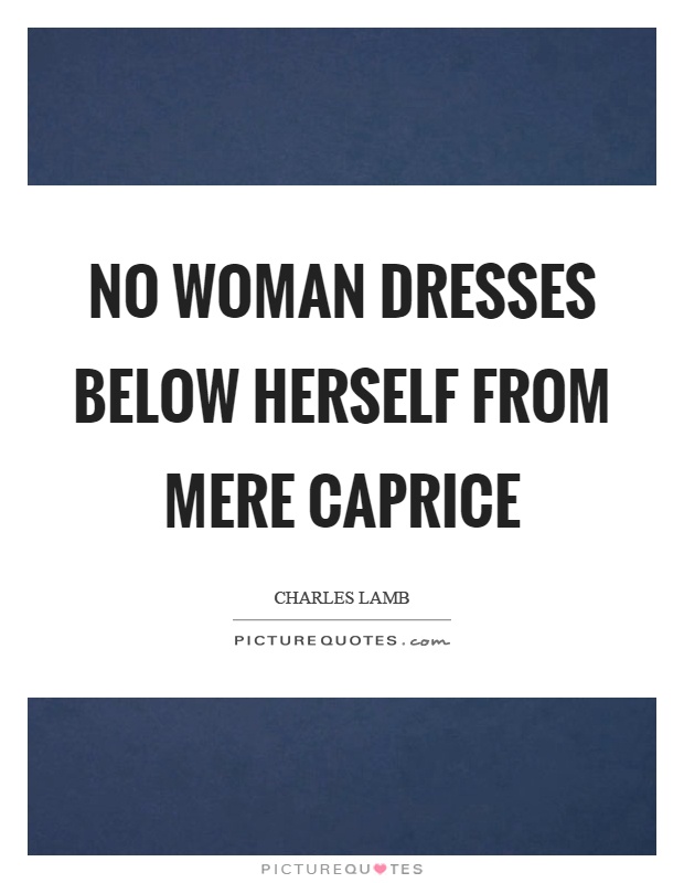 No woman dresses below herself from mere caprice Picture Quote #1