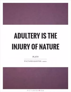 Adultery is the injury of nature Picture Quote #1