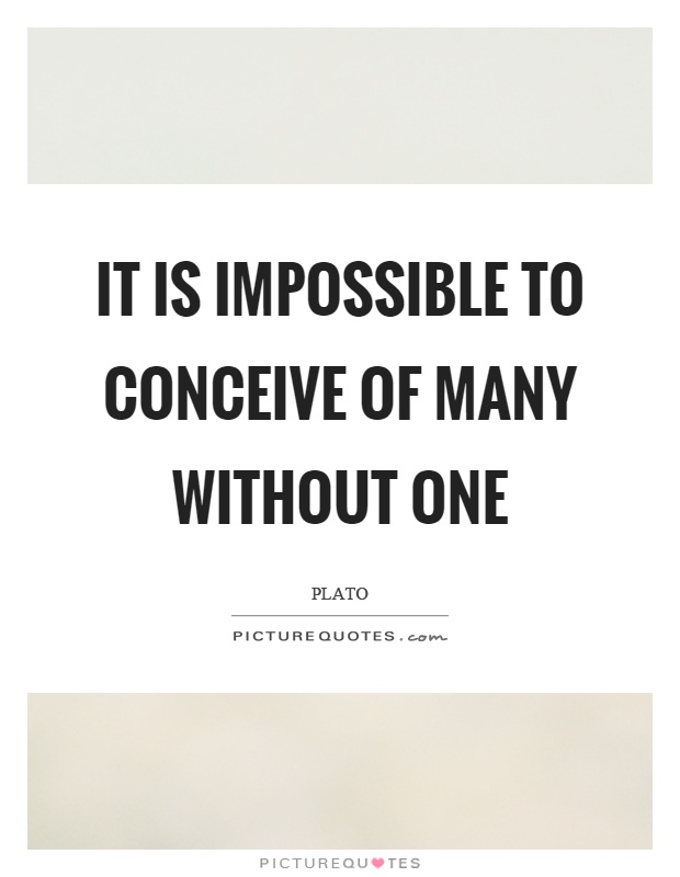 It is impossible to conceive of many without one Picture Quote #1