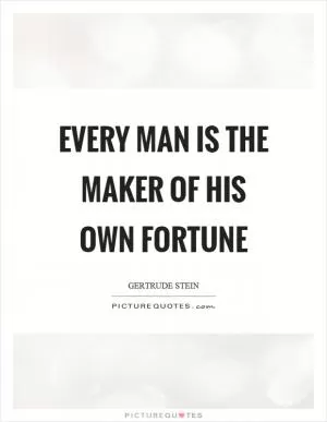 Every man is the maker of his own fortune Picture Quote #1