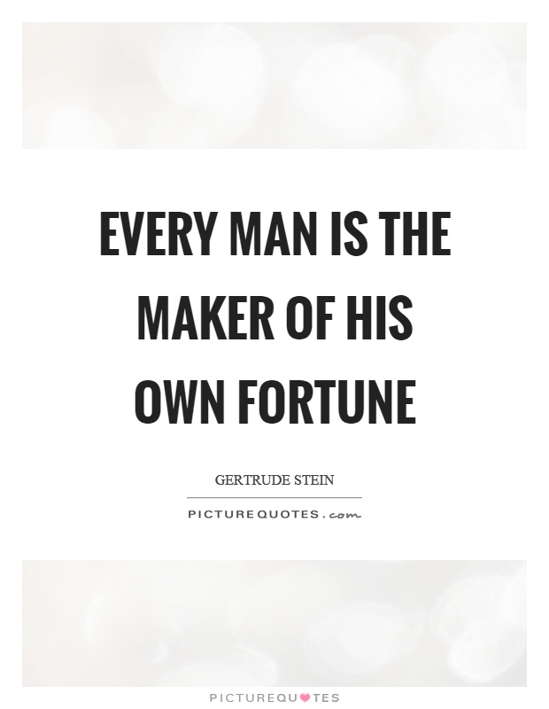 Every man is the maker of his own fortune Picture Quote #1