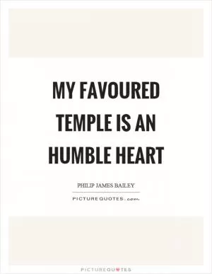 My favoured temple is an humble heart Picture Quote #1