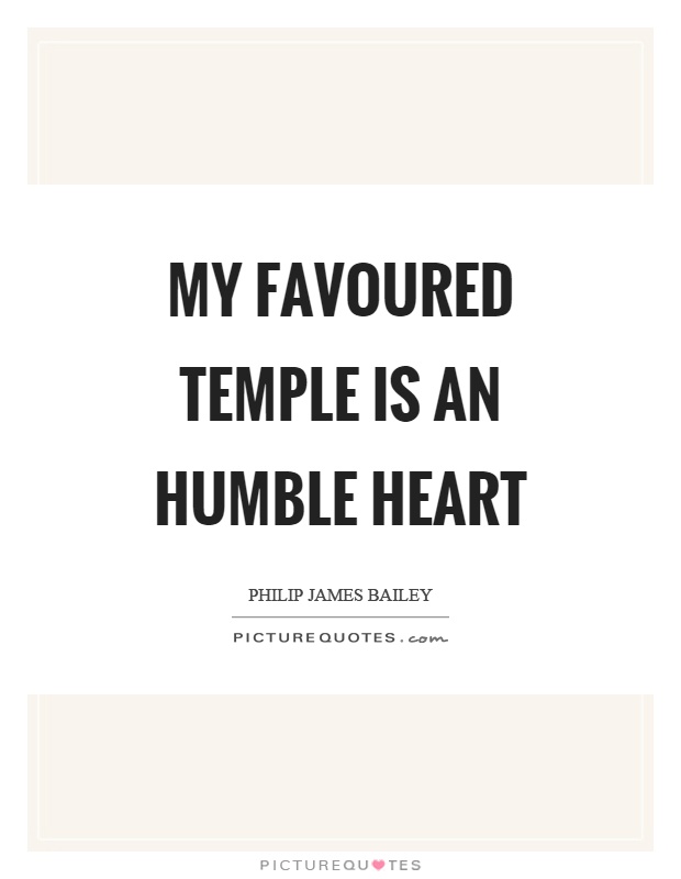 My favoured temple is an humble heart Picture Quote #1