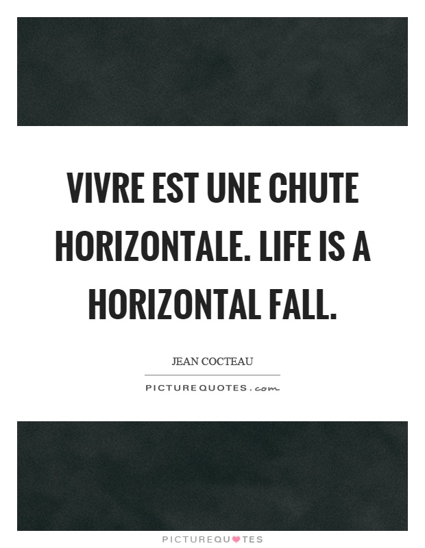 Vivre est une chute horizontale. Life is a horizontal fall Picture Quote #1