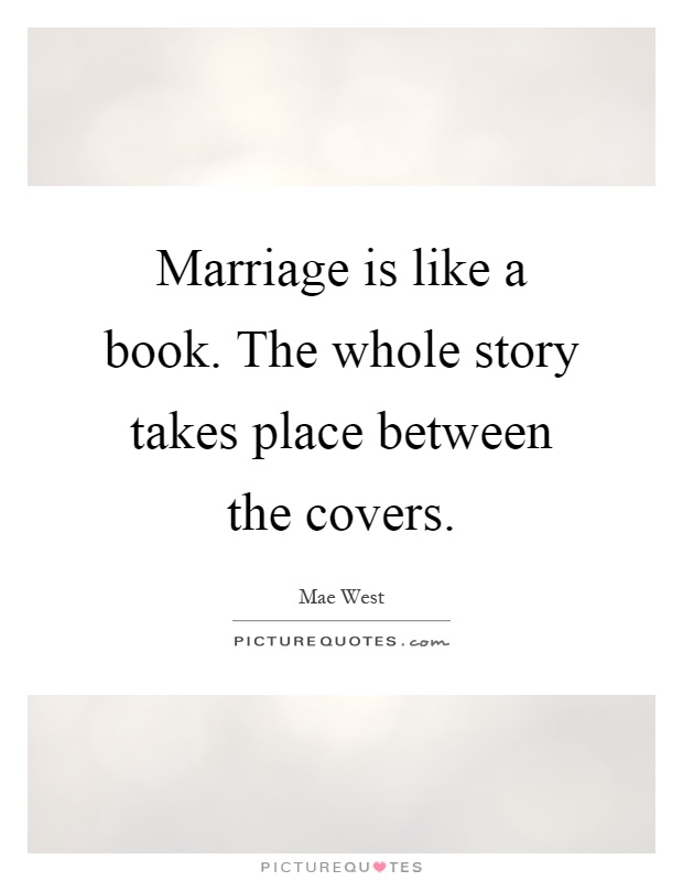 Marriage is like a book. The whole story takes place between the covers Picture Quote #1