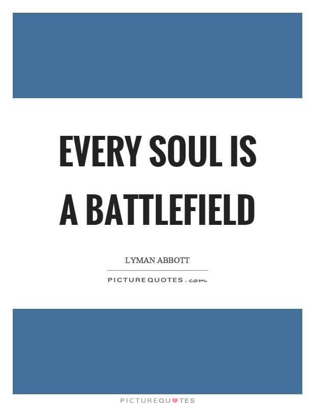 Every soul is a battlefield Picture Quote #1