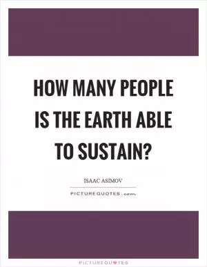 How many people is the earth able to sustain? Picture Quote #1