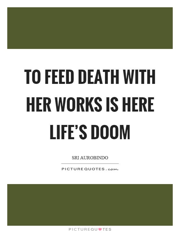 To feed death with her works is here life's doom Picture Quote #1