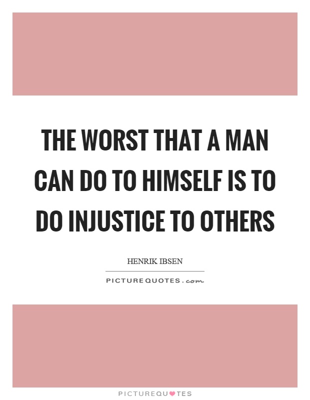 The worst that a man can do to himself is to do injustice to others Picture Quote #1