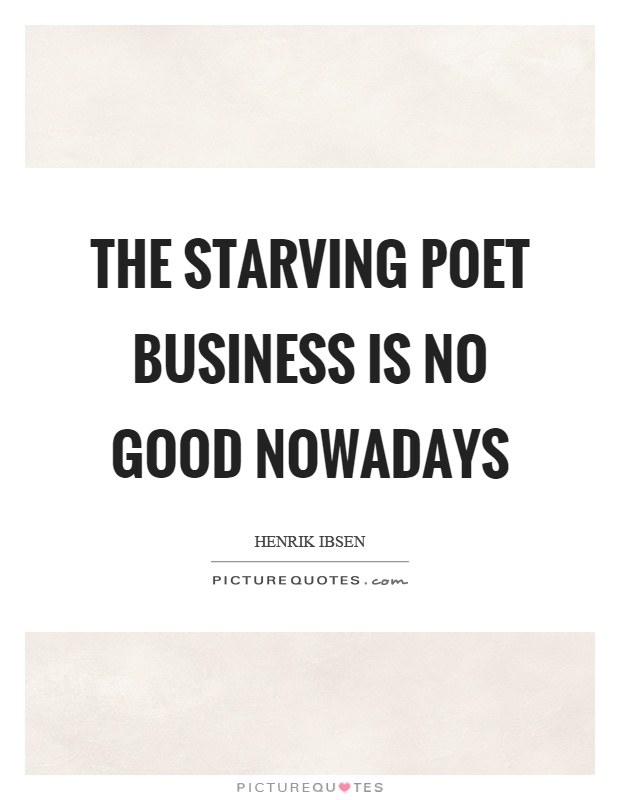 The starving poet business is no good nowadays Picture Quote #1