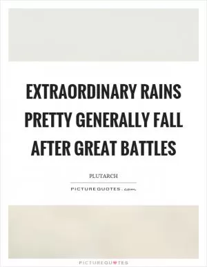 Extraordinary rains pretty generally fall after great battles Picture Quote #1