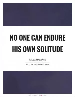 No one can endure his own solitude Picture Quote #1
