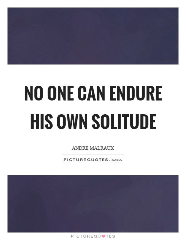 No one can endure his own solitude Picture Quote #1