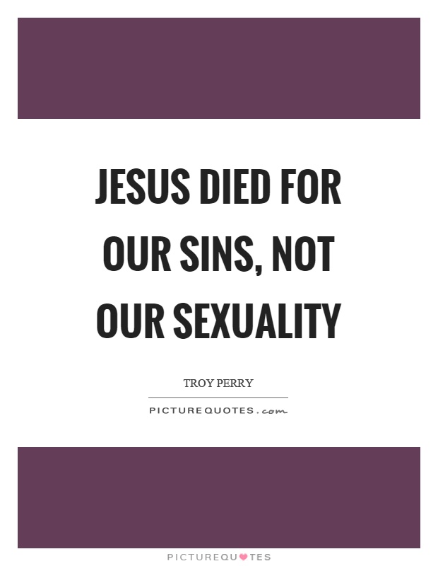 Jesus died for our sins, not our sexuality Picture Quote #1