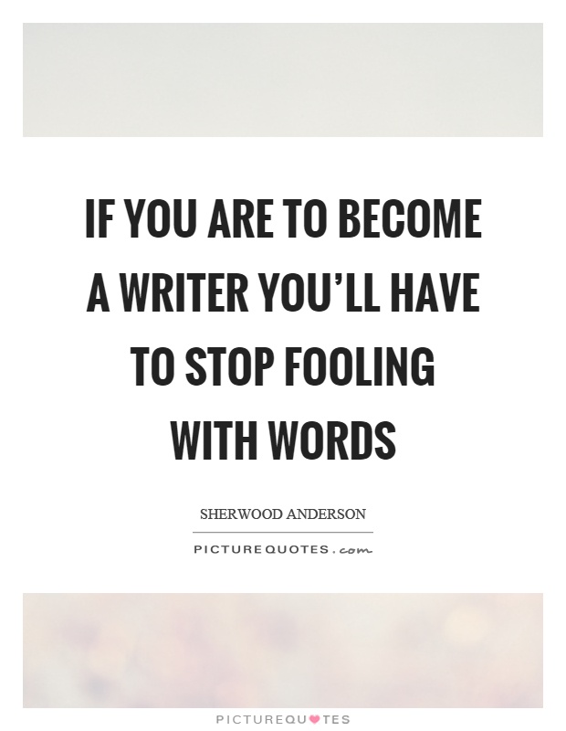 If you are to become a writer you'll have to stop fooling with words Picture Quote #1