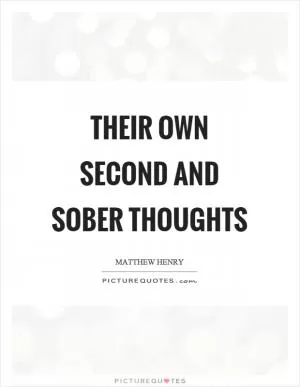 Their own second and sober thoughts Picture Quote #1