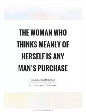 The woman who thinks meanly of herself is any man’s purchase Picture Quote #1