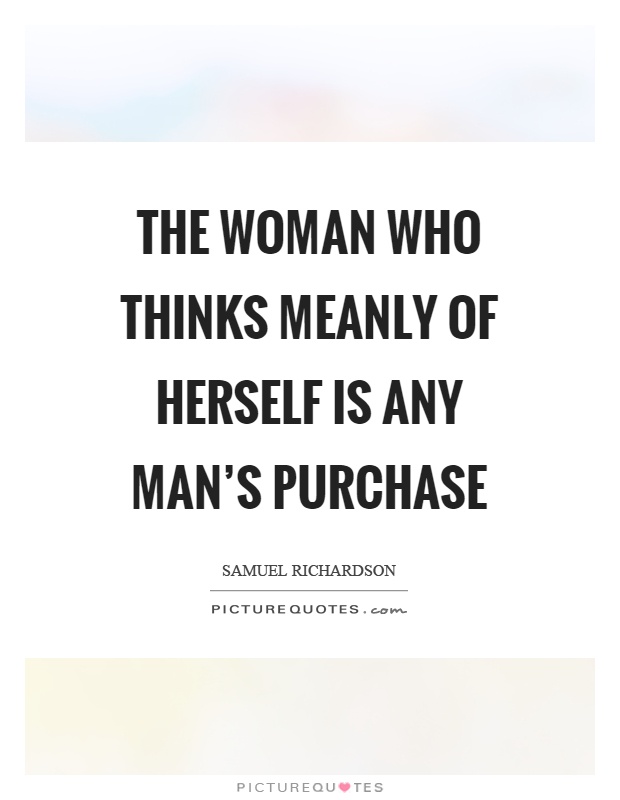 The woman who thinks meanly of herself is any man's purchase Picture Quote #1