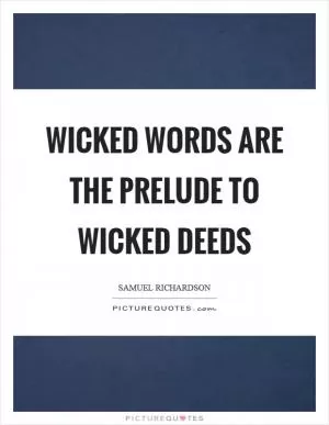 Wicked words are the prelude to wicked deeds Picture Quote #1