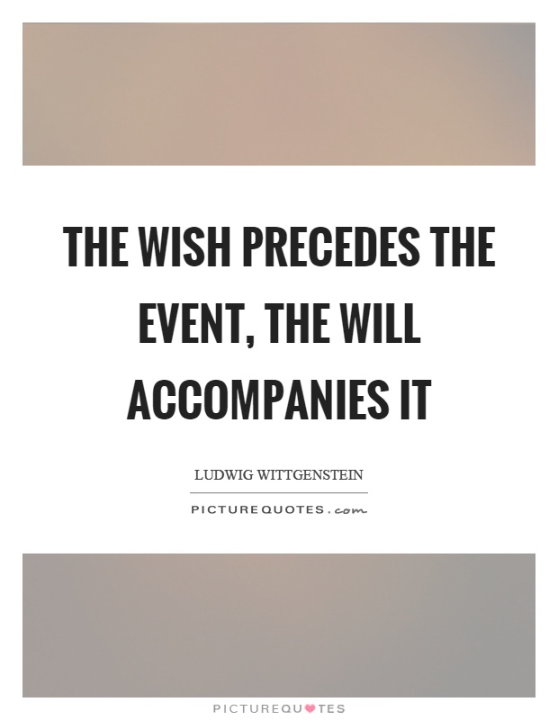 The wish precedes the event, the will accompanies it Picture Quote #1