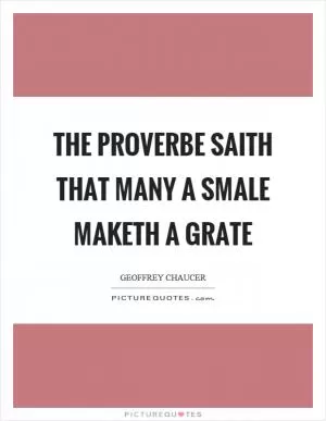 The proverbe saith that many a smale maketh a grate Picture Quote #1