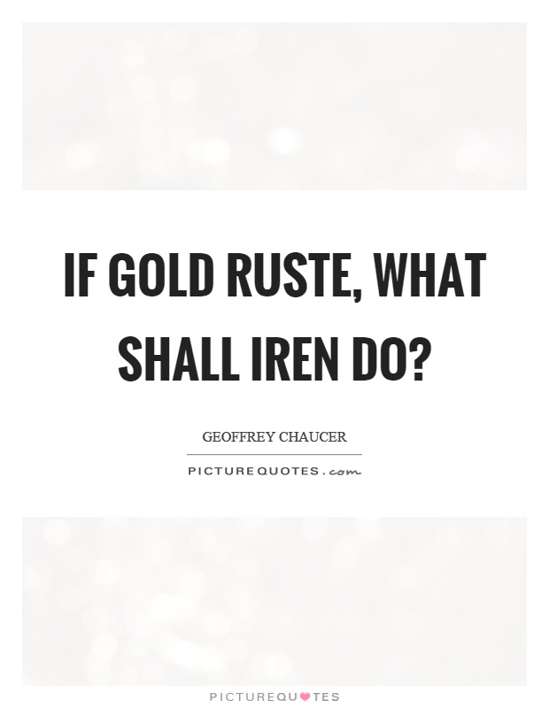 If gold ruste, what shall iren do? Picture Quote #1