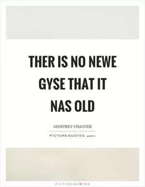 Ther is no newe gyse that it nas old Picture Quote #1