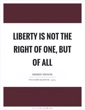 Liberty is not the right of one, but of all Picture Quote #1